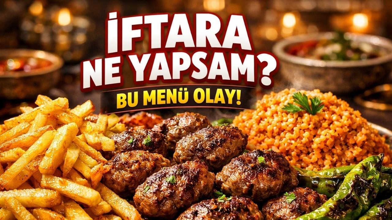 İftara Ne Yapsam? Bu Menü Olay! Köfte, Patates ve Bulgur Pilavı