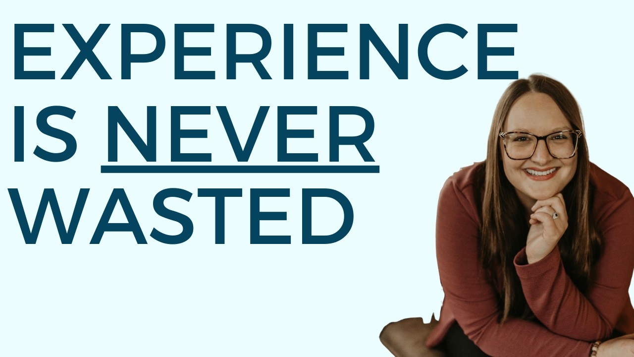 Your experience is never wasted
