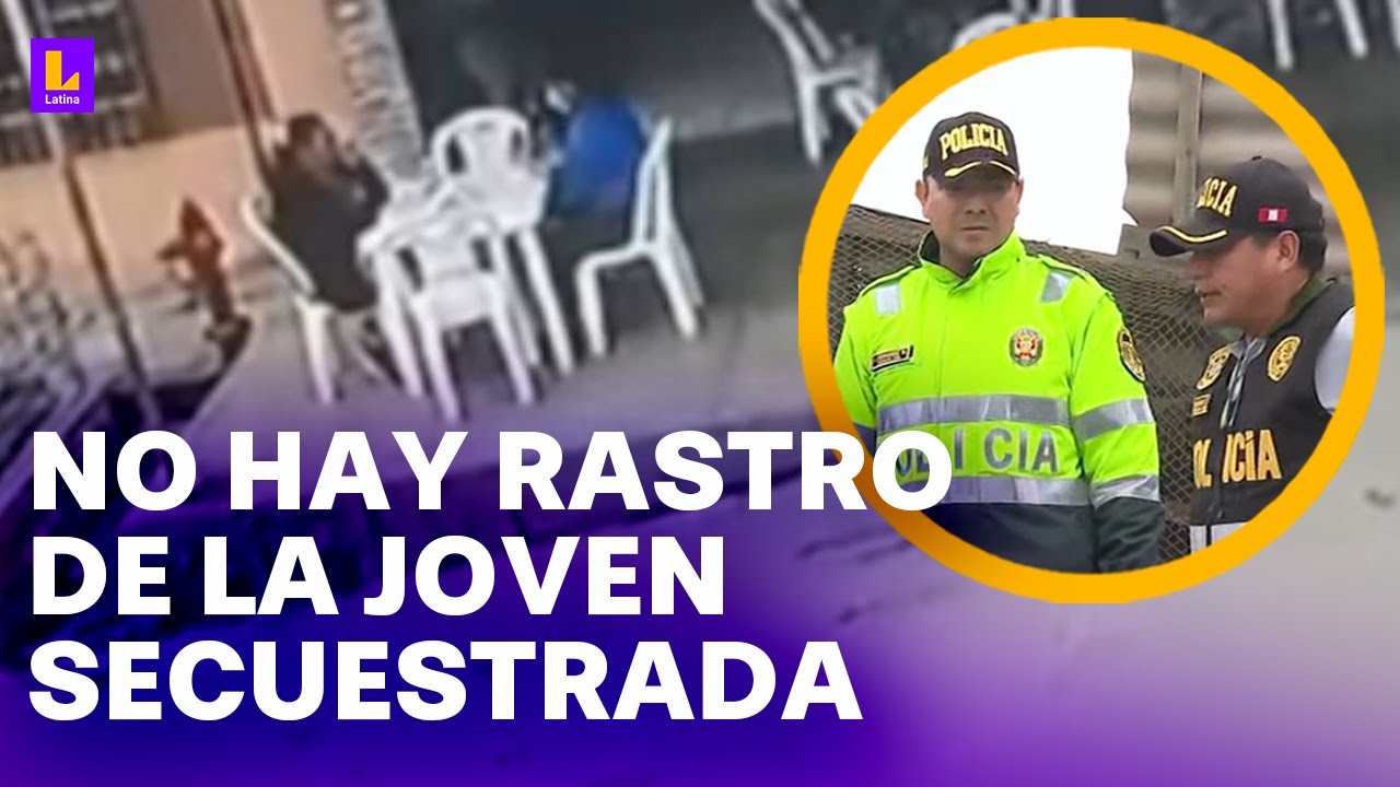 No hay rastro de la joven secuestrada en Comas: 