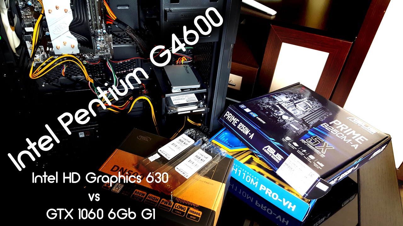 Обзор и тест Pentium G4600 (+/-GTX 1060), из офисного в игровой бюджетный ПК