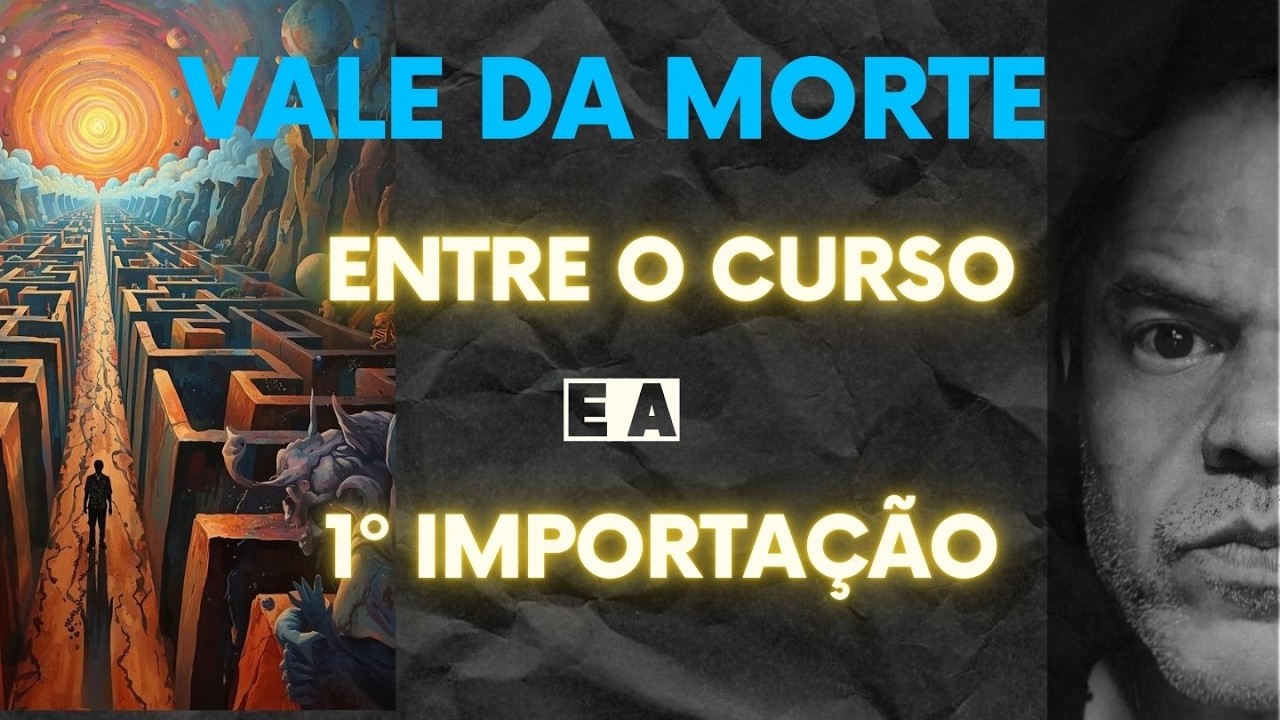 O VALE DA MORTE - Entre os Cursos e a sua PRIMEIRA IMPORTAÇÃO