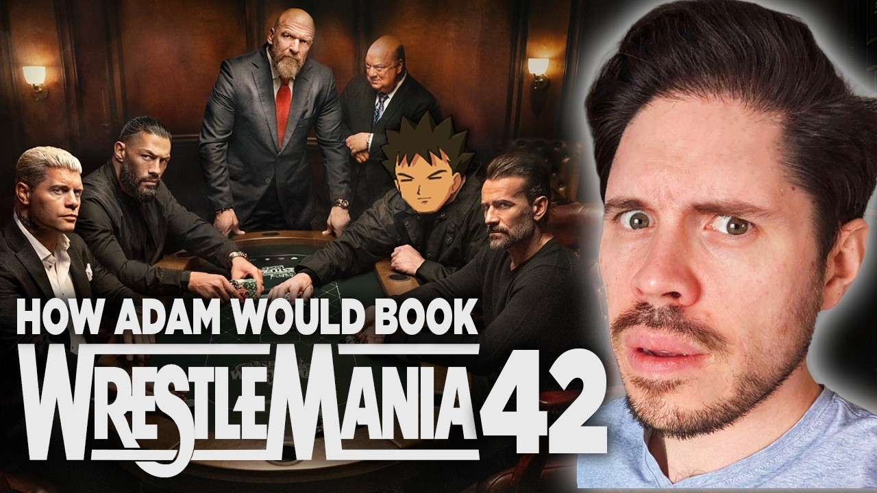 How Adam Would Book... WrestleMania 42