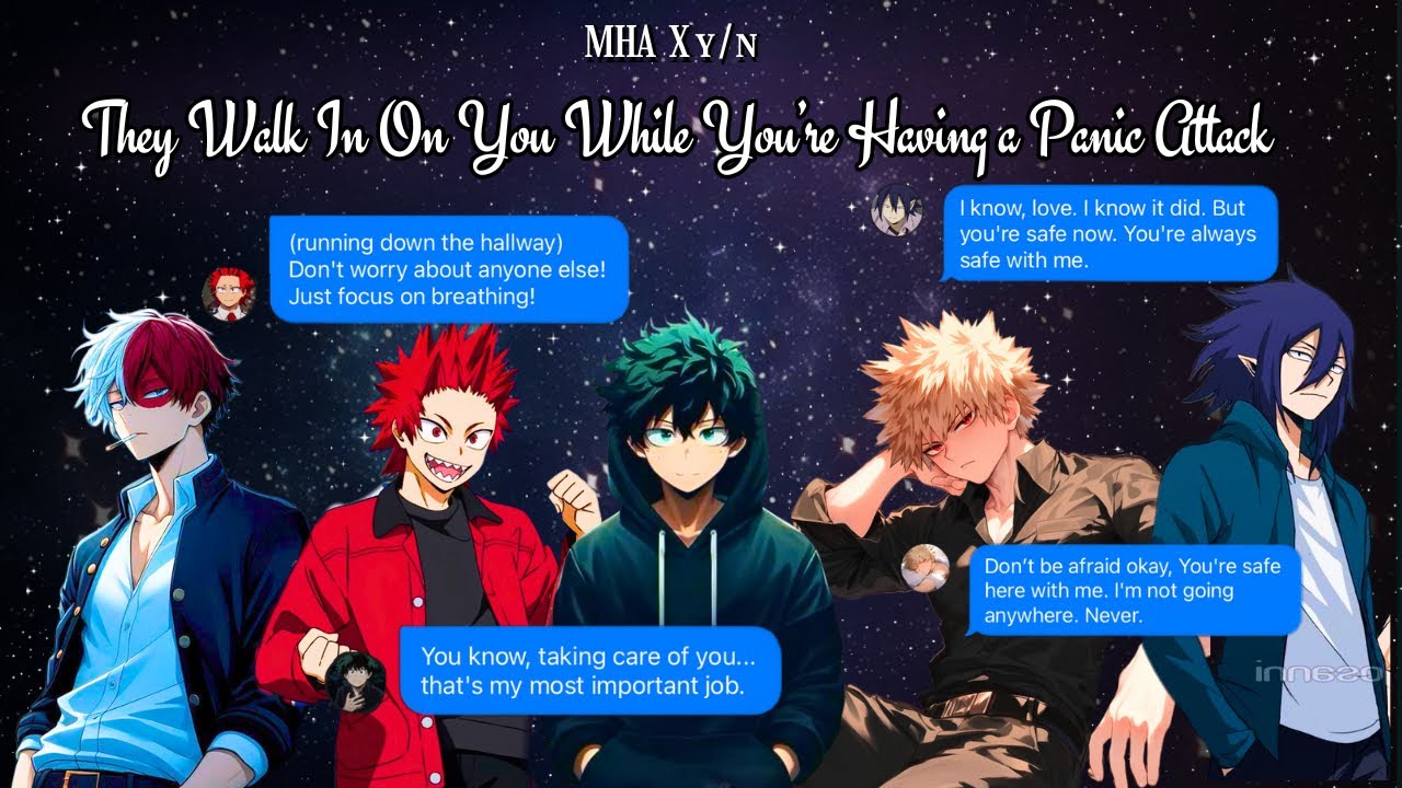 Mha boys reaction when they walk in on you having a panic attack.