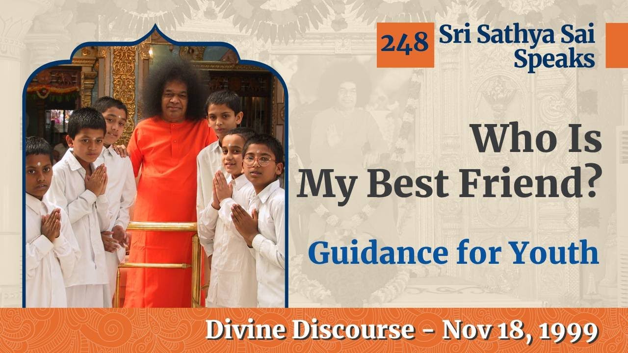 248 - Who Is My Best Friend? | Guidance for Youth | Sri Sathya Sai Speaks | Nov 18, 1999