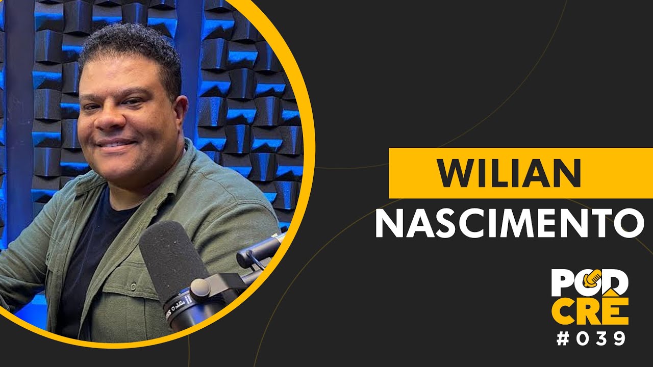 WILIAN NASCIMENTO | PODCRÊ #039