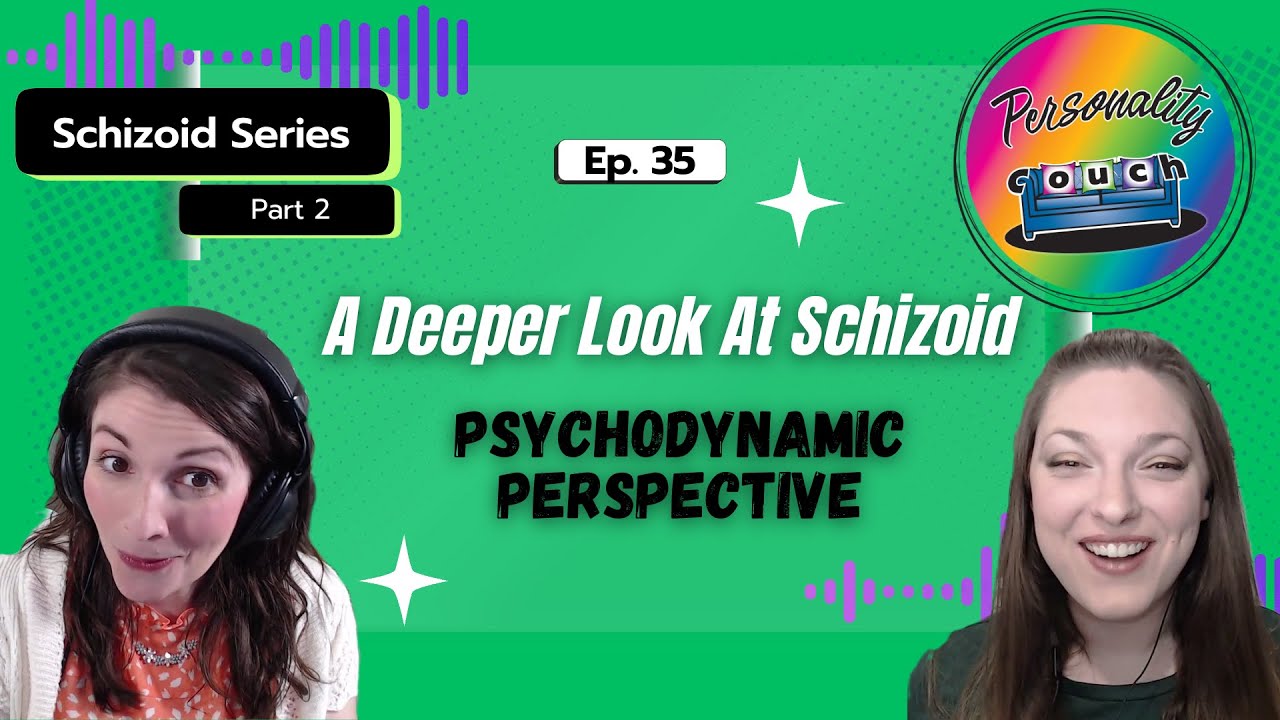 Ep 35: A Deeper Look At Schizoid Personality |  Psychodynamic Perspective