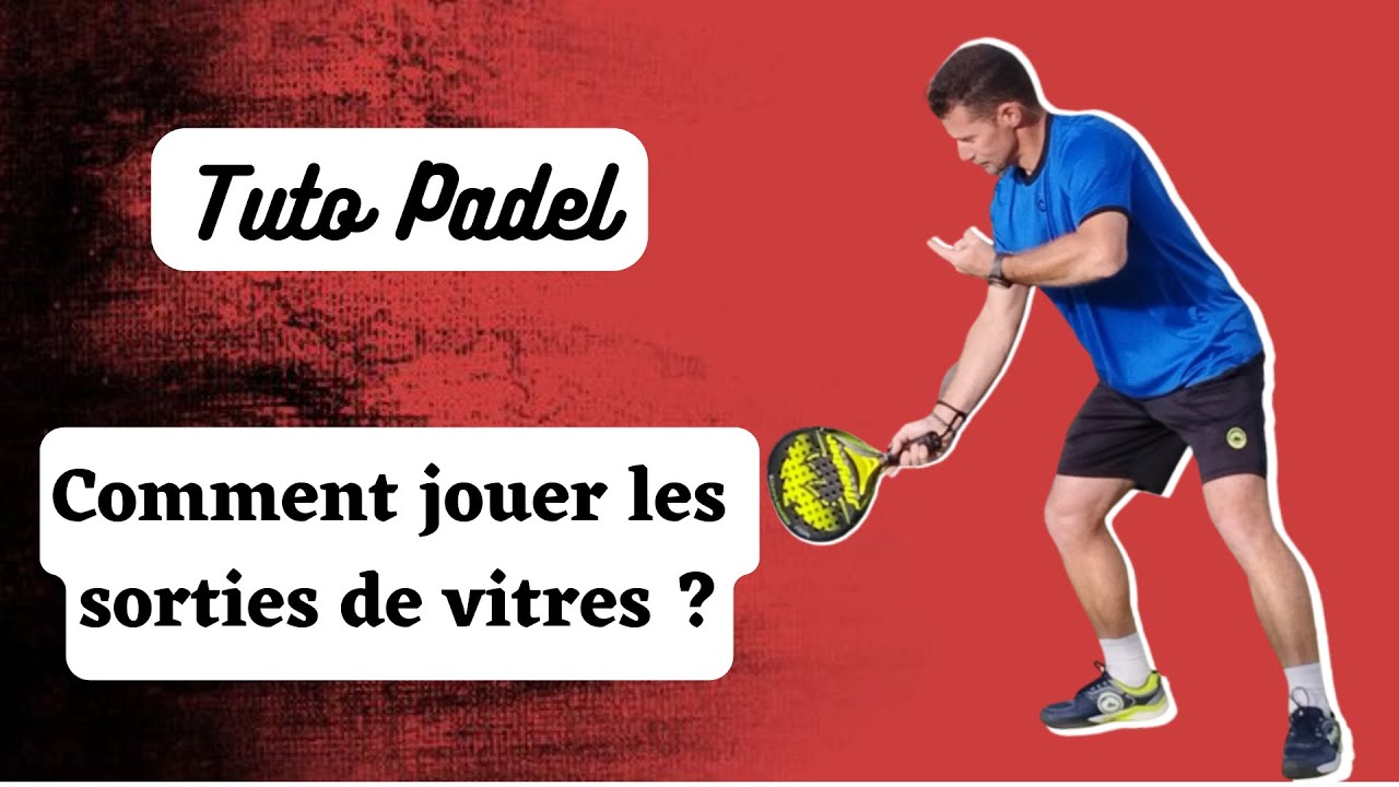 Technique padel : les sorties de vitres