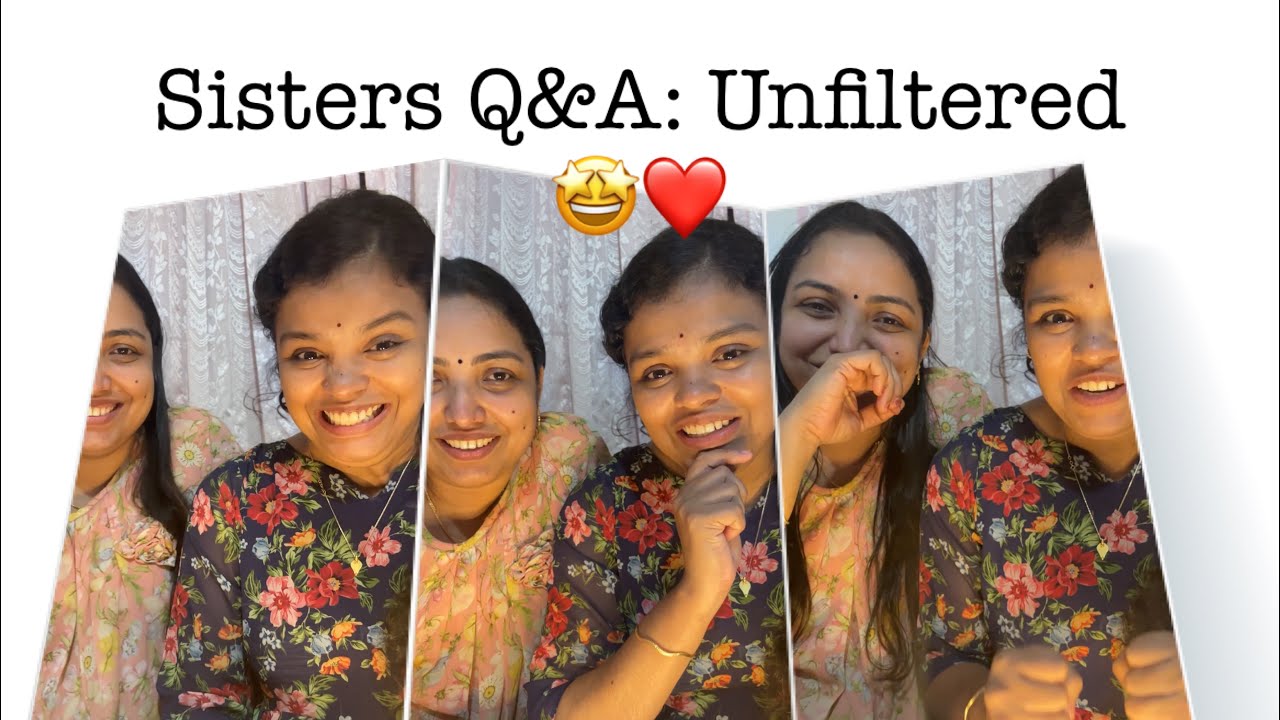 Sisters Q&A: Unfiltered.☺️😍