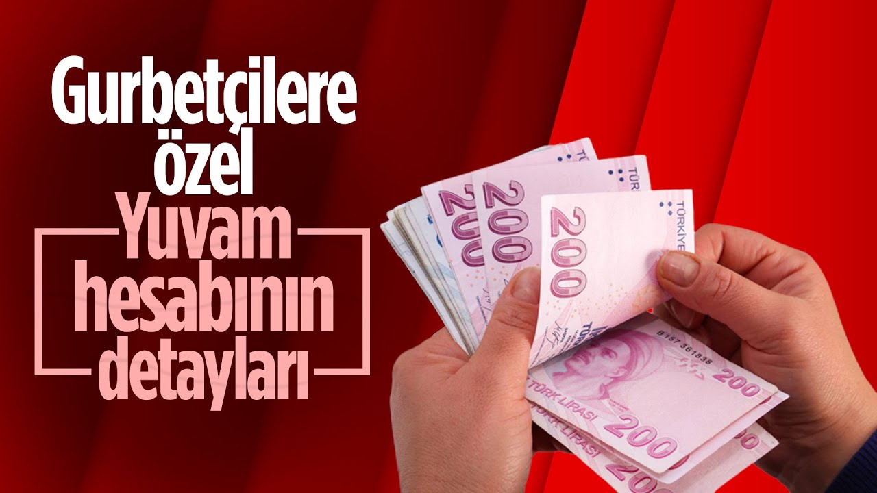 Gurbetçilere özel YUVAM hesabı hakkındaki tüm detaylar