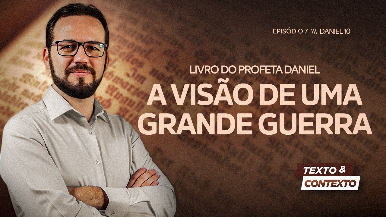 LIVRO DE DANIEL | A VISÃO DE UMA GRANDE GUERRA (CAP 10)  | TEXTO E CONTEXTO