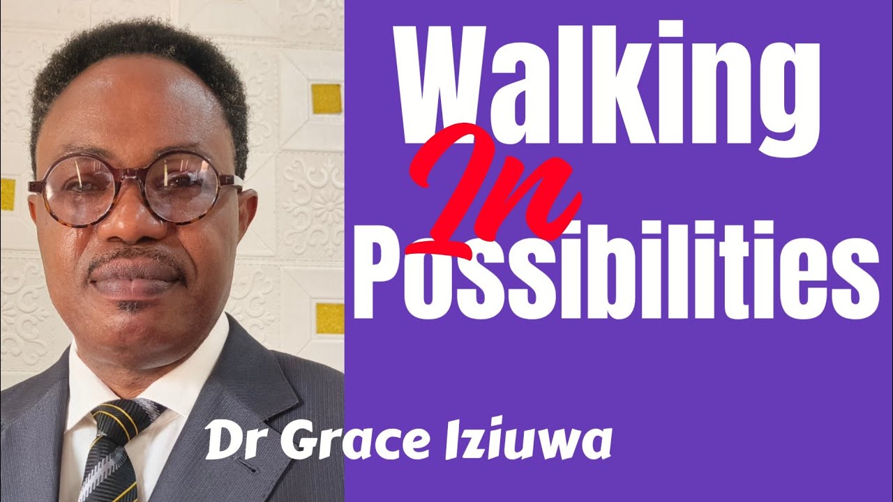 Walking In Possibilities || Dr. Grace Iziuwa