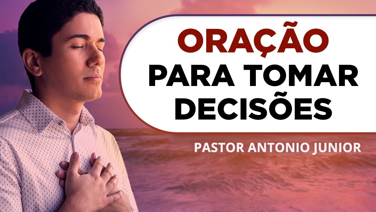 ORA&Ccedil;&Atilde;O PARA TOMAR DECIS&Atilde;O CERTA NA VIDA 🙏🏼 Pastor Ant&ocirc;nio J&uacute;nior