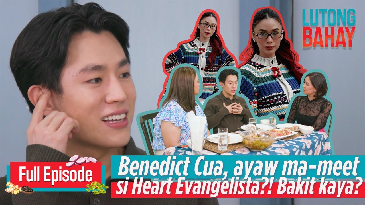 Benedict Cua, ayaw ma-meet si Heart Evangelista?! Bakit kaya? | Lutong Bahay