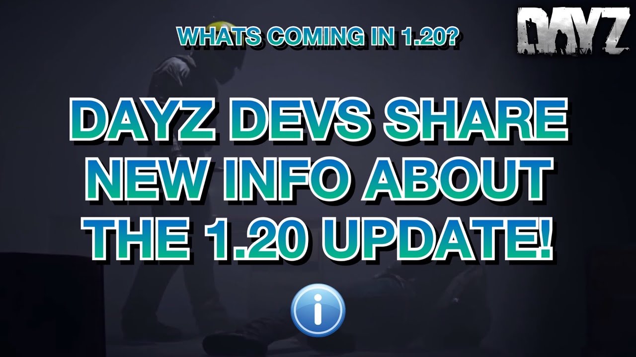 DayZ Devs Share New Information About The 1.20 Update!