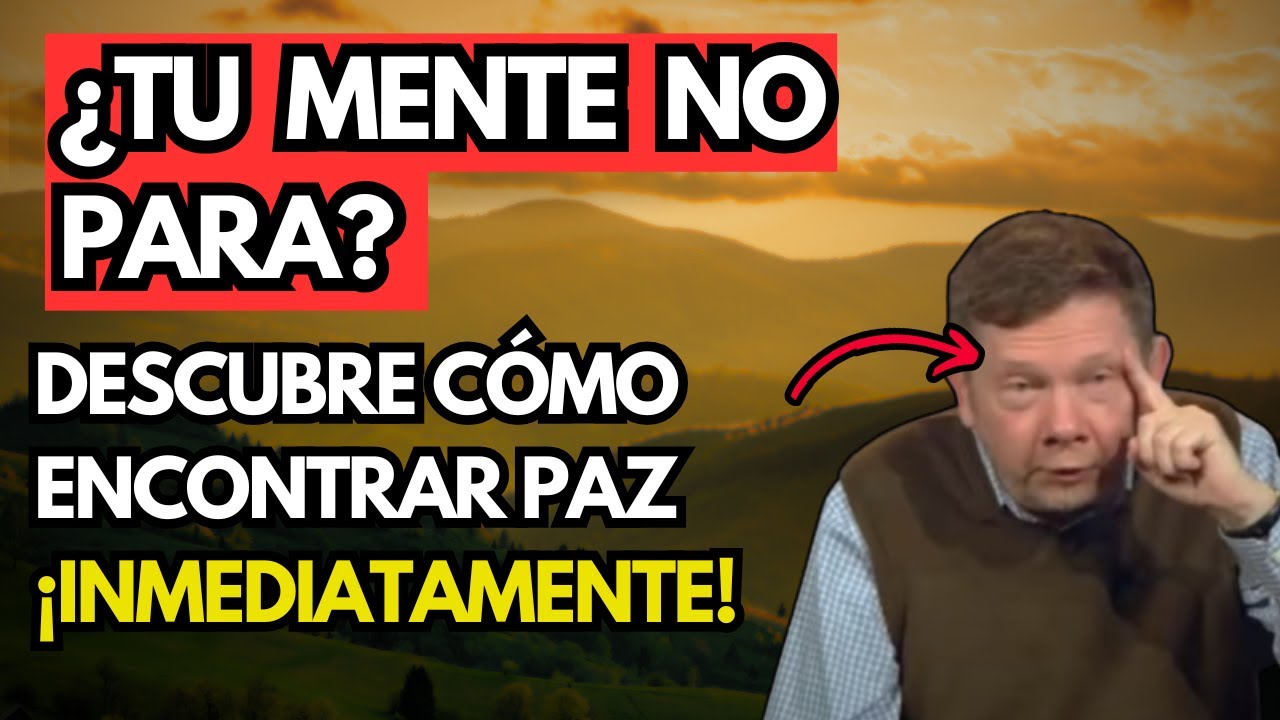 Si tu mente no para, haz esto ahora y siente alivio imediato - Eckhart Tolle
