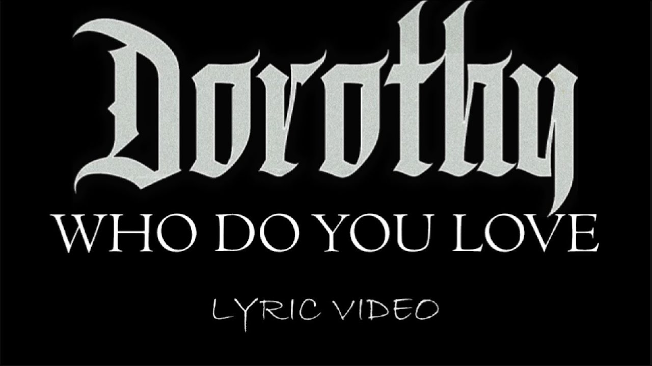 Dorothy - Who Do You Love - 2018 - Lyric Video