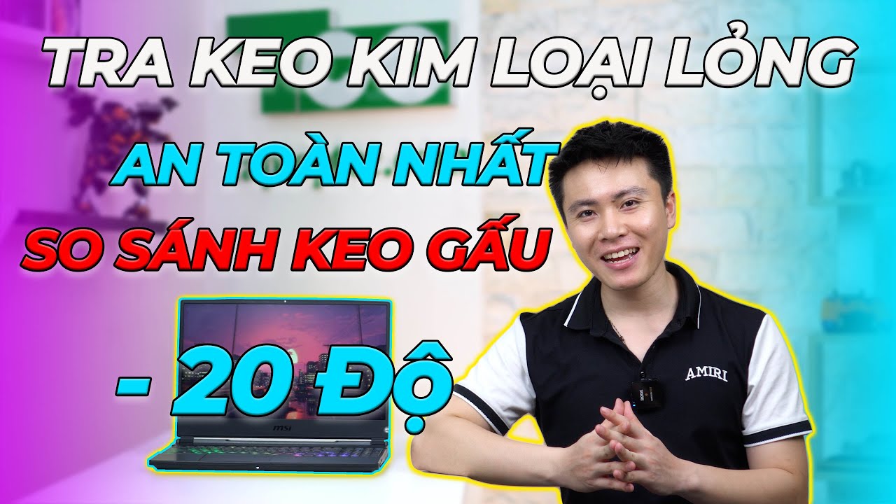Hướng dẫn tra keo tản nhiệt kim loại lỏng cho Laptop AN TOÀN NHẤT: Test thực tế so sánh với keo gấu!