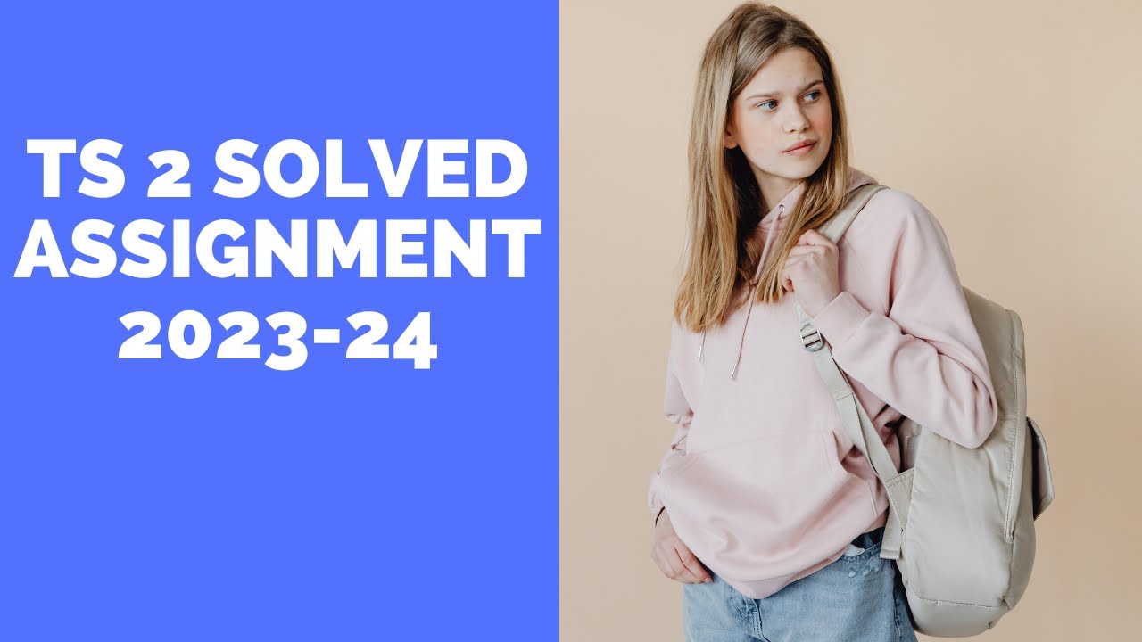 TS 2 SOLVED ASSIGNMENT 2023-24