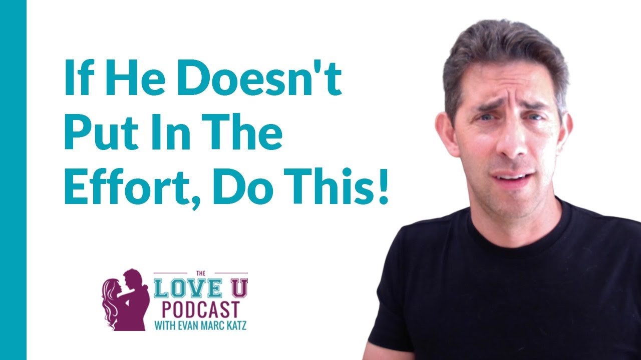 If He Doesn't Put In The Effort In The Relationship, Do This!