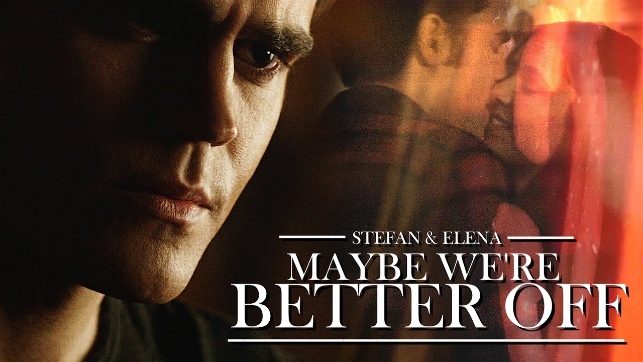 Stefan & Elena (Caroline) | Maybe we're better off