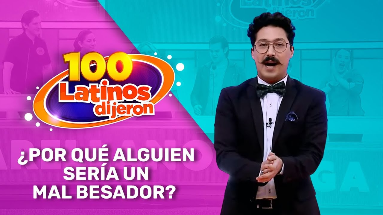 ¿Por Qué Alguien Sería Un Mal Besador? | 100 Latinos Dijeron