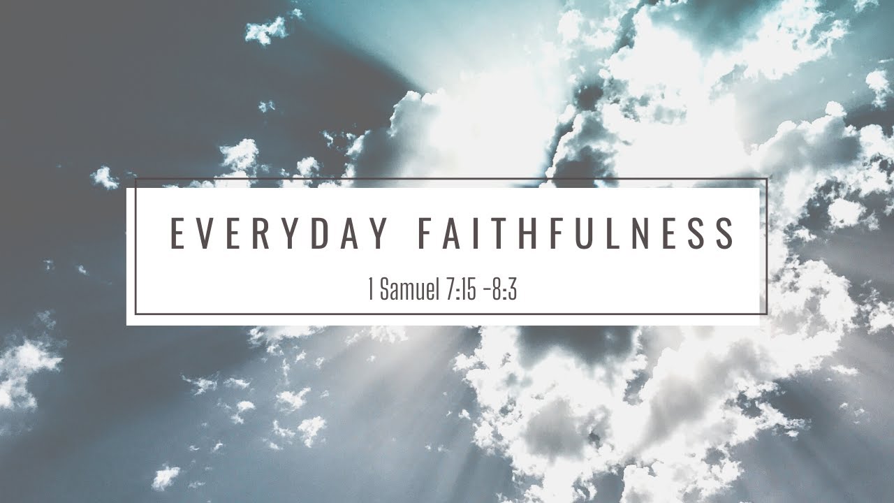 "Everyday faithfulness", a sermon by Geoff Lloyd on 1 Samuel 