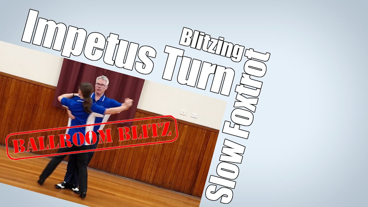 Blitzing the Impetus Turn in Slow Foxtrot!