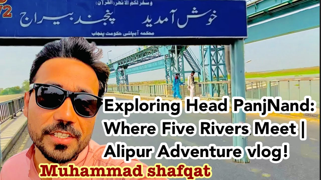 Exploring Head Panj Nand: Where Five Rivers Meet | Alipur Adventure with Muhammad Shafqat