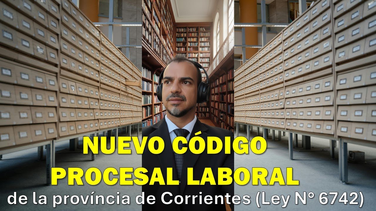 Podcast. Nuevo Código Procesal Laboral de Corrientes: Cambios Clave (Ley 6.742 vs. Ley 3.540)