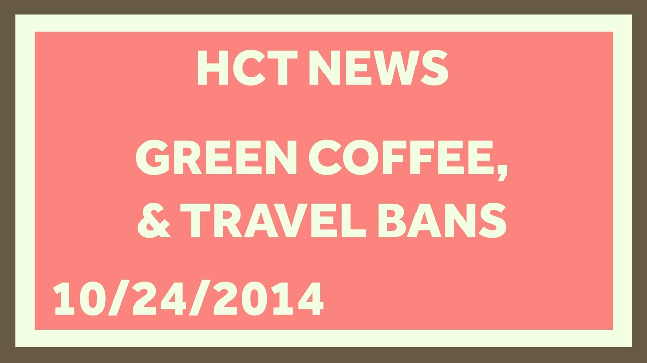 Green Coffee Extract Doesn't Reduce Weight, and Travel Bans Won't Stop Ebola