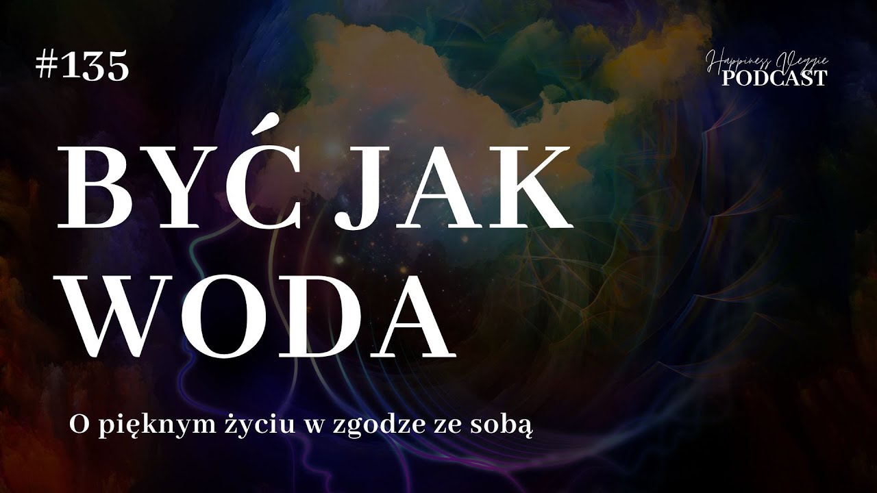 #135 Być jak woda  O pięknym życiu w zgodzie ze sobą