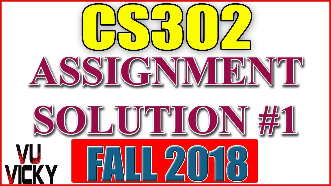 CS302 Assignment 1 Solution Fall 2018