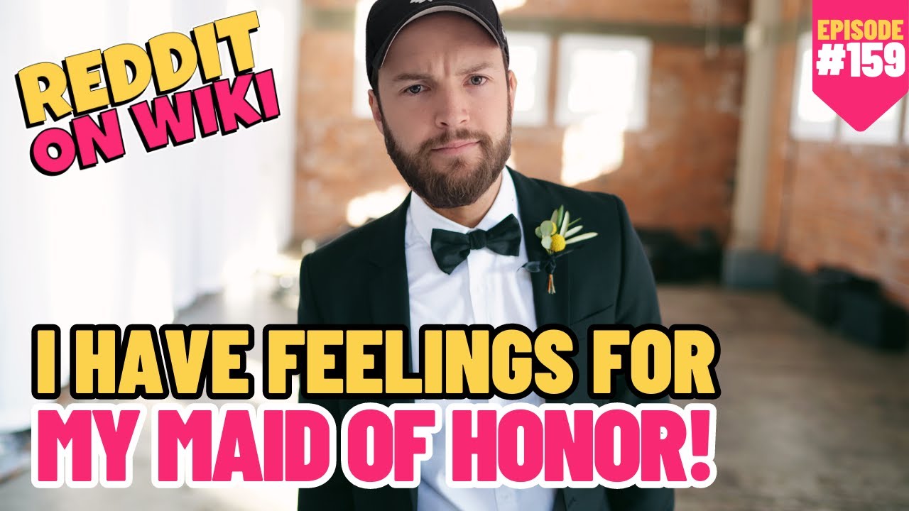 I Have FEELINGS For My MAID OF HONOR! | 
