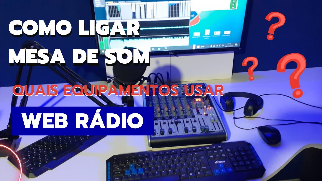 COMO LIGAR MESA DE SOM E QUAIS EQUIPAMENTOS NECESSÁRIOS PARA WEB RÁDIO.