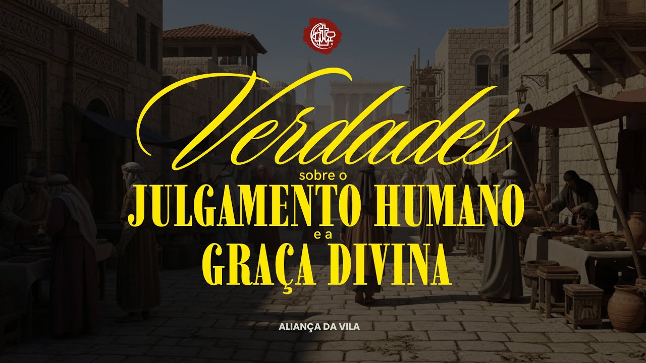 Verdades sobre o Julgamento humano e a Graça divina | Pr. Carlos Borges