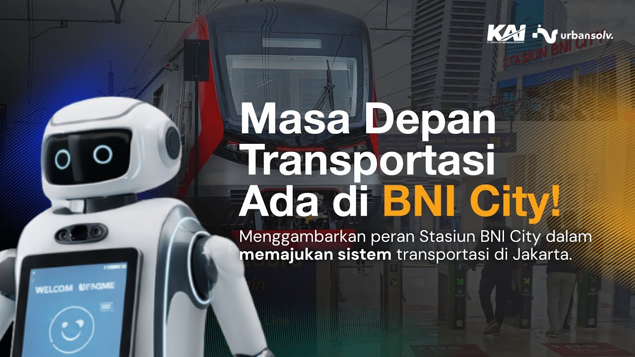 Stasiun BNI City 2025: Transformasi dalam Mewujudkan Mobilitas Cerdas untuk kemajuan Transpotasi.