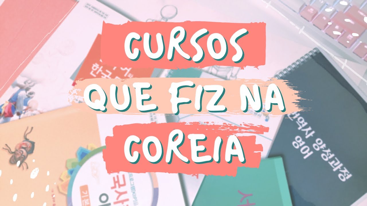 CURSOS Que Fiz na Coreia do Sul  (Maioria GRATUITO)