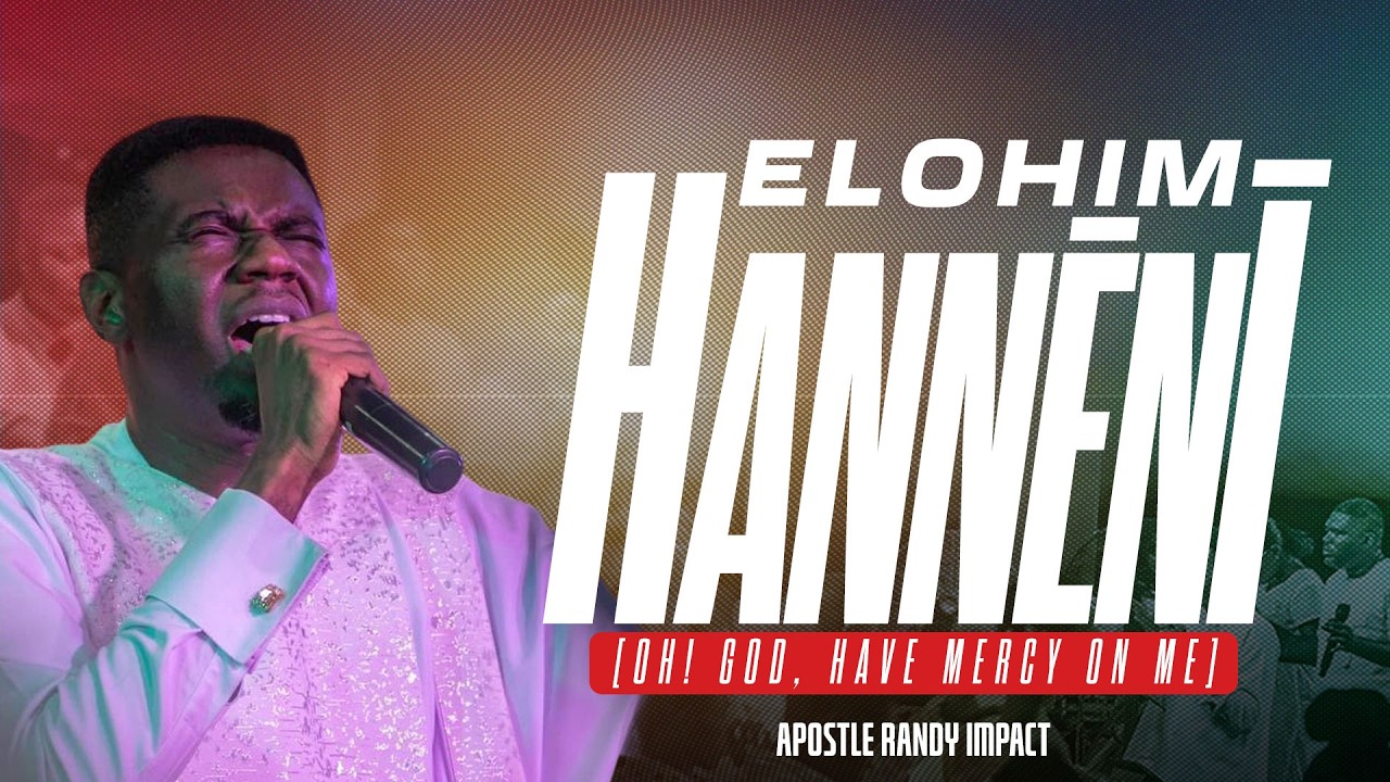 ELOHIM HANNĒNĪ [OH! GOD, HAVE MERCY ON ME] || APOSTLE RANDY IMPACT