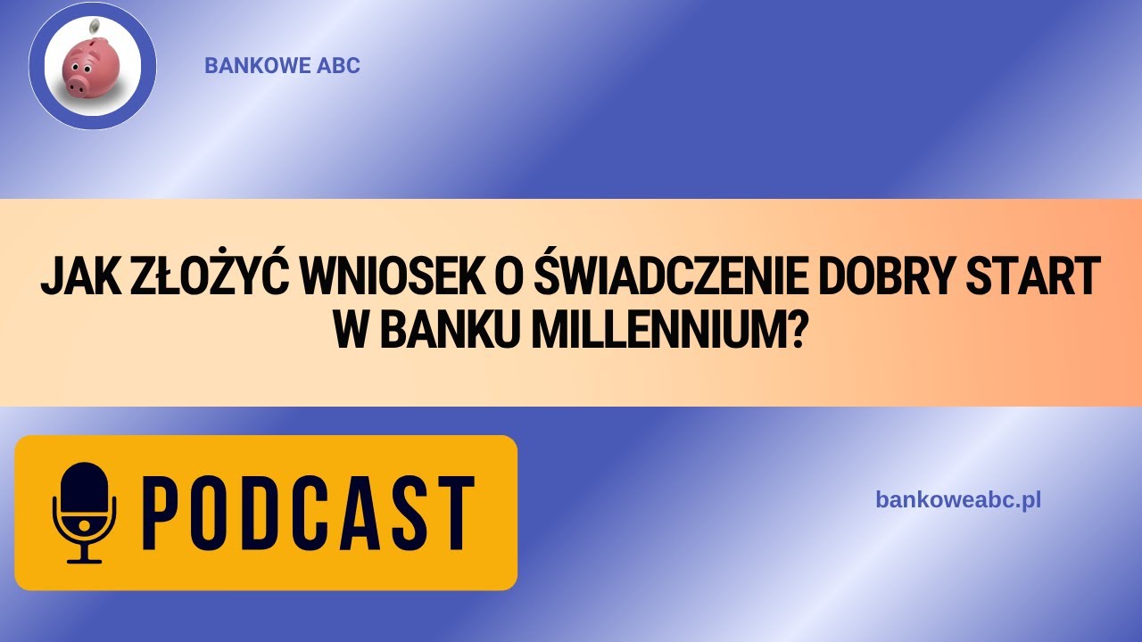 Jak złożyć wniosek o świadczenie Dobry Start w Banku Millennium?