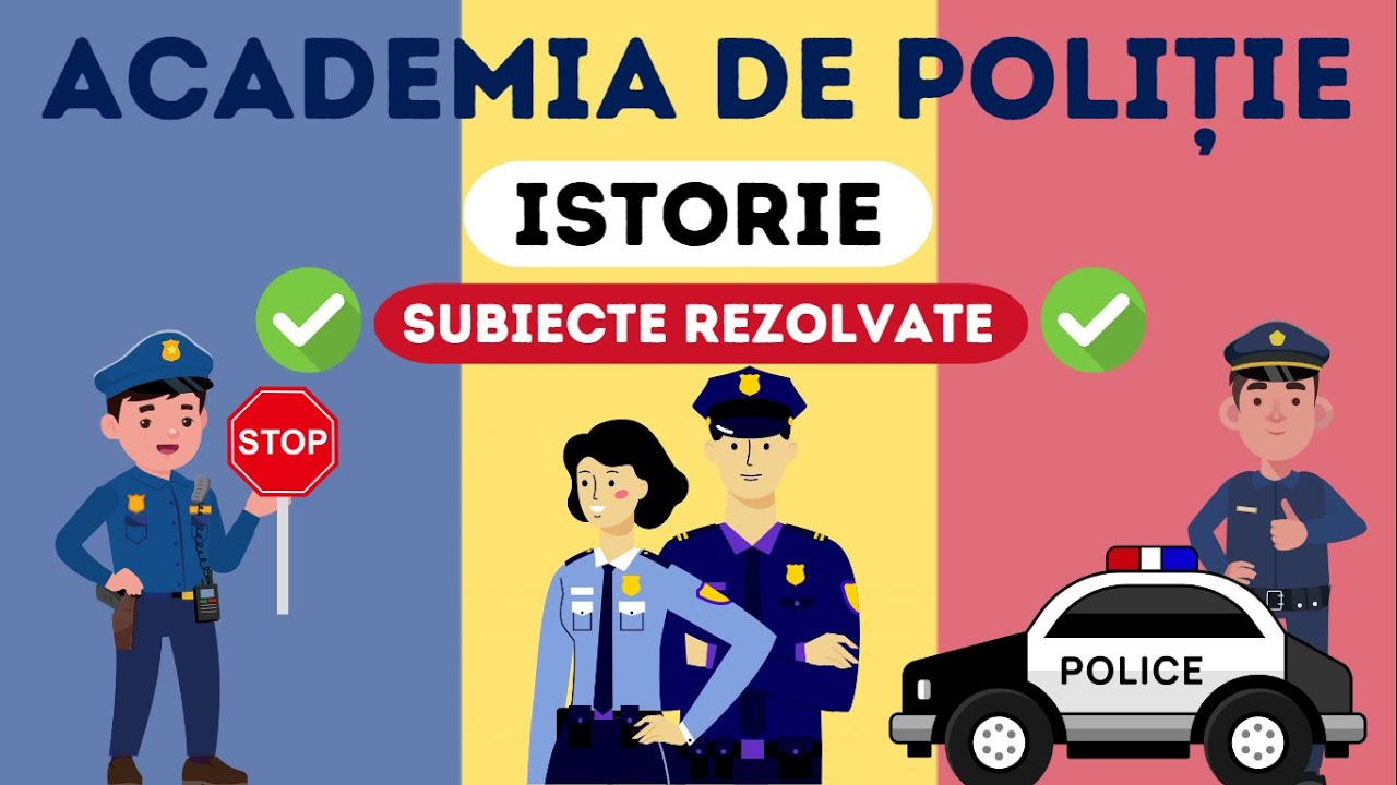 ACADEMIA DE POLIȚIE - ISTORIE - Subiecte rezolvate și explicate
