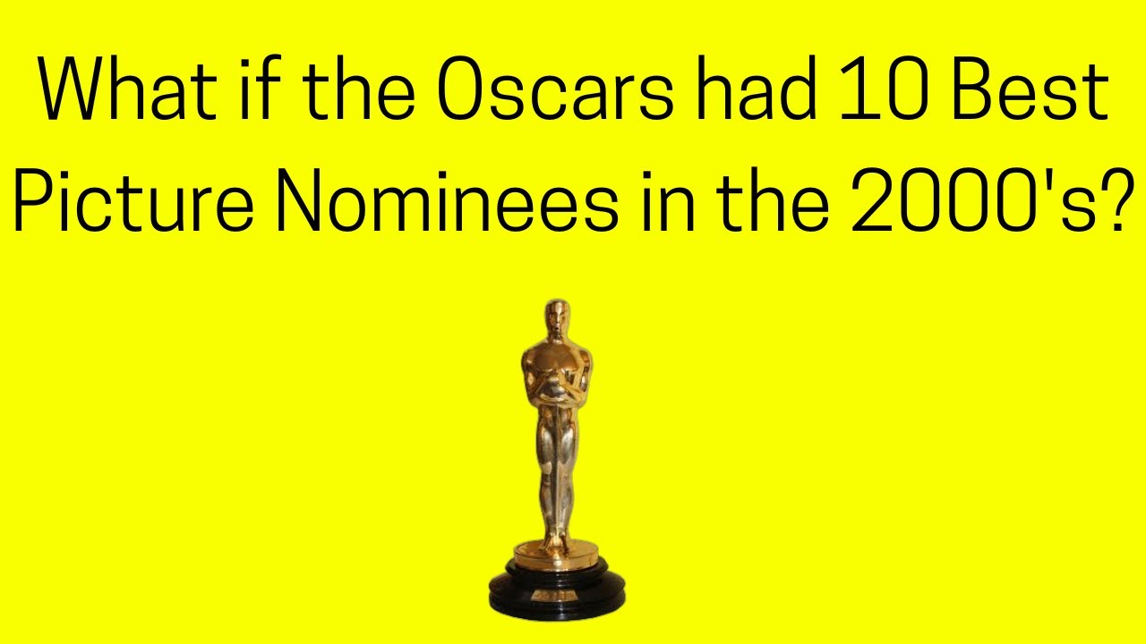 What if the Oscars Had 10 Best Picture Nominees in the 2000's?