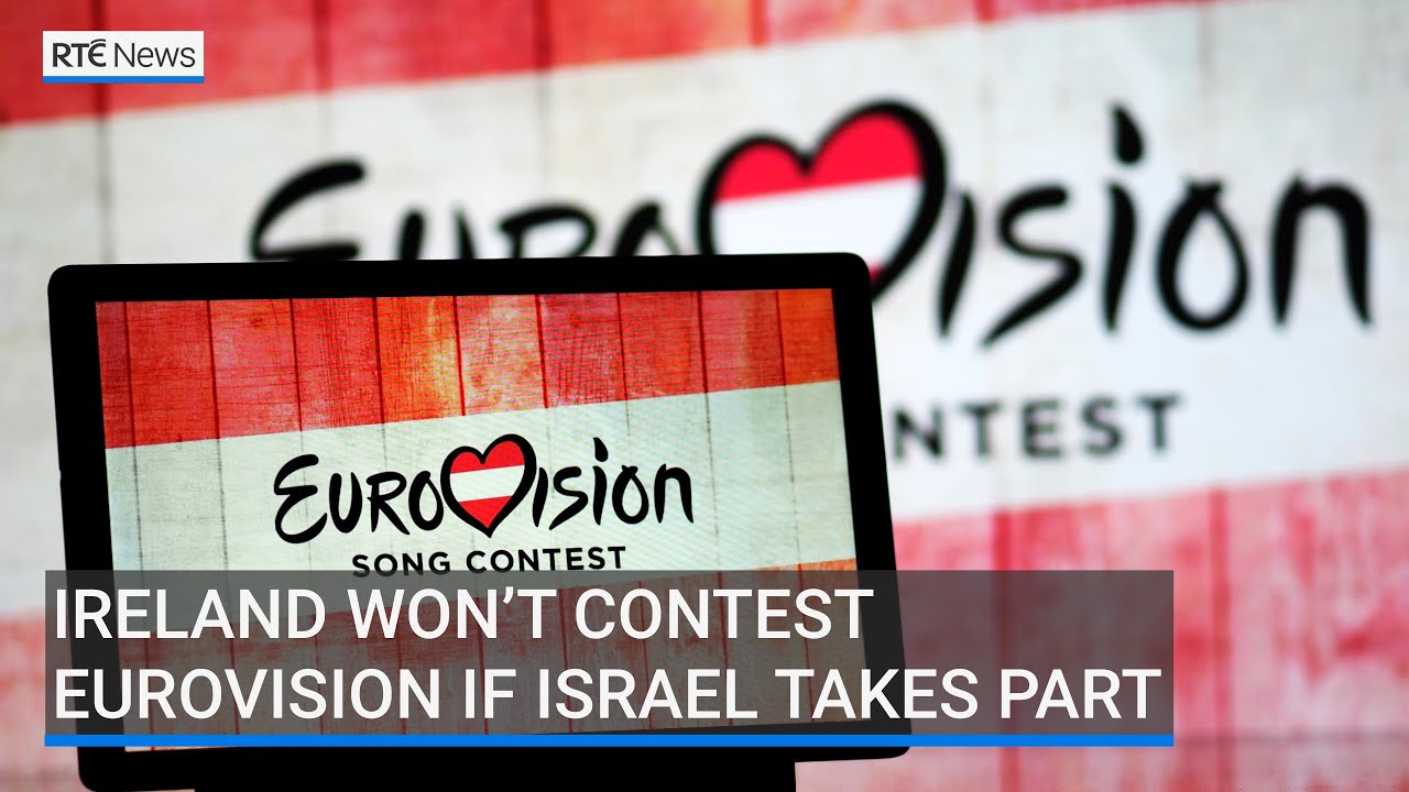 Ireland won&rsquo;t contest Eurovision if Israel takes part