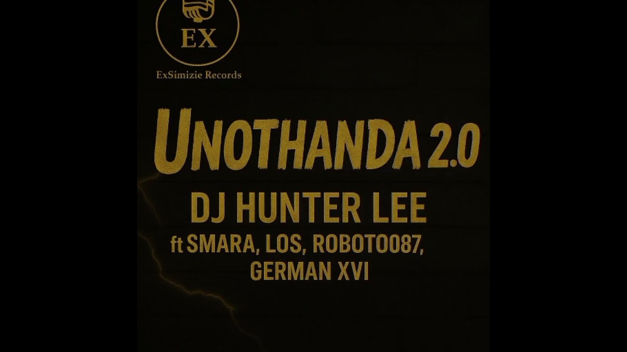 Unothanda 2.0 DJ Hunter Lee ft Smara, Los, German XVI & Roboto807