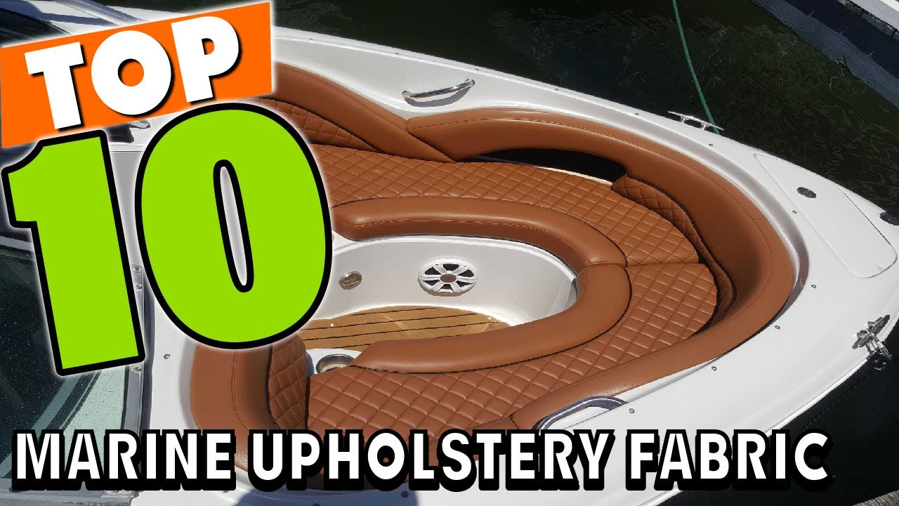 Best Marine Upholstery Fabric In 2025 - Top 10 Marine Upholstery Fabrics Review