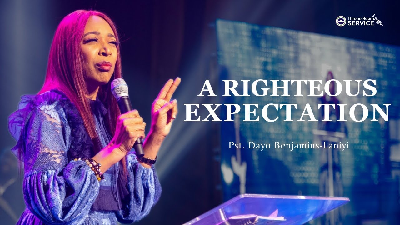 A Righteous Expectation | Pastor Dayo Benjamins-Laniyi