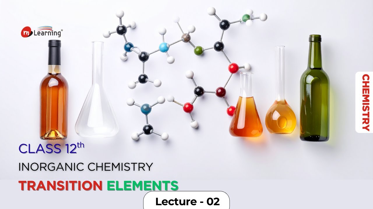 Transition Elements: Electronic Configuration of D- Block - For Class 12th & IIT-JEE -02/30
