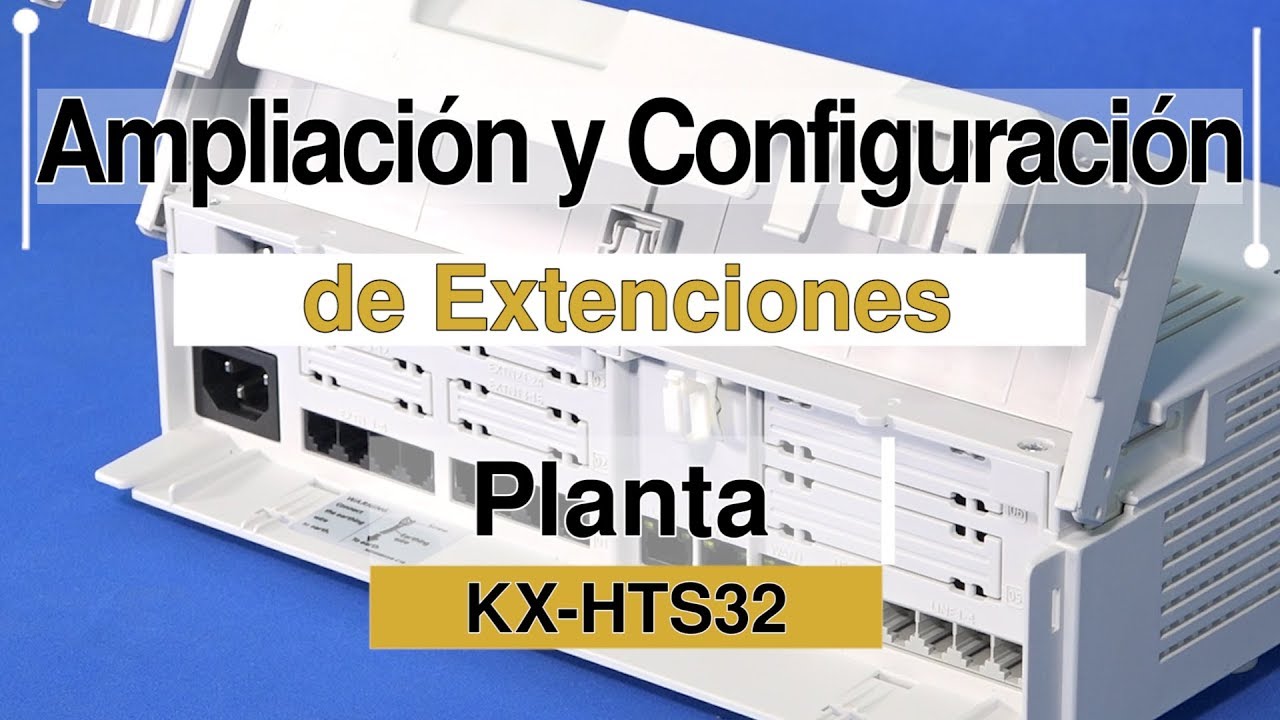 Ampliacion Y Configuracion De Extenciones En La Planta KX HTS32