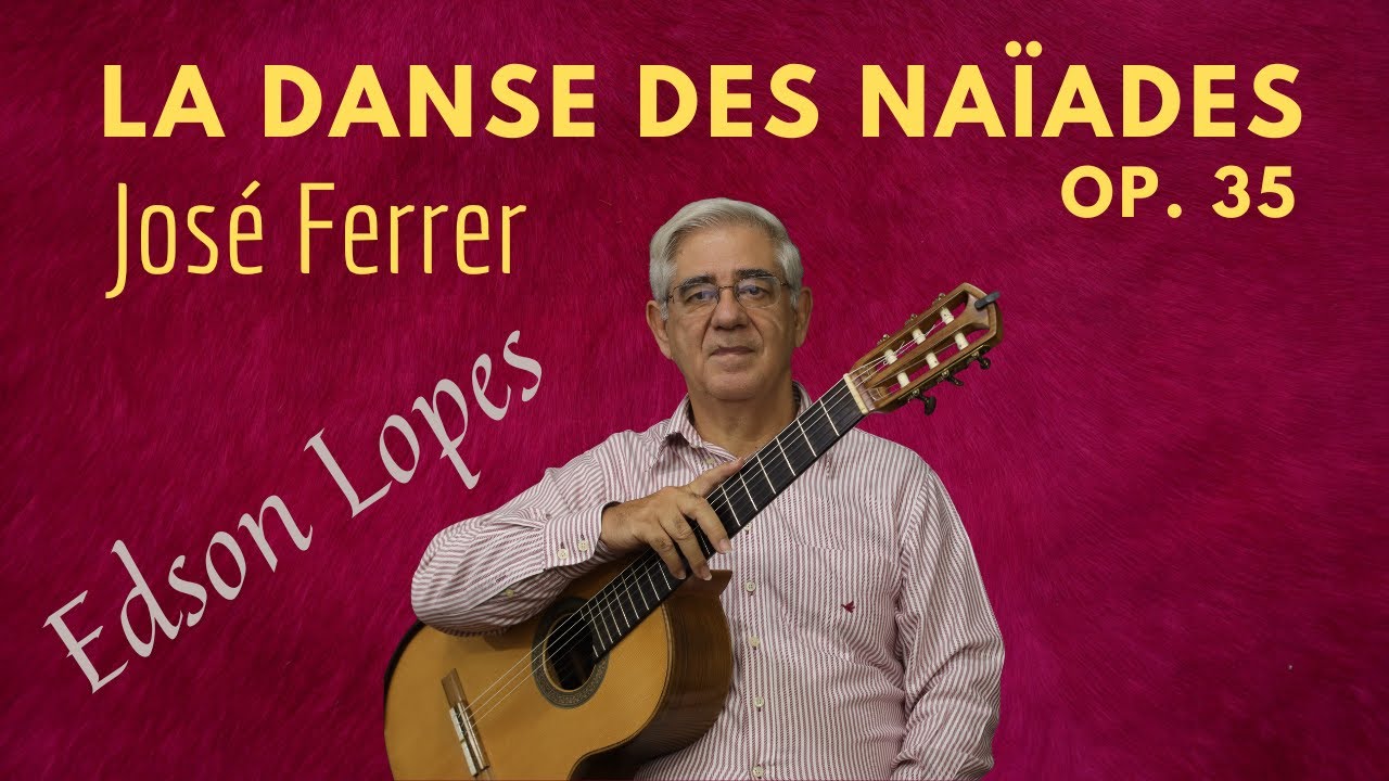 La Danse des Naiades, Op. 35 by José Ferrer, performed by Edson Lopes