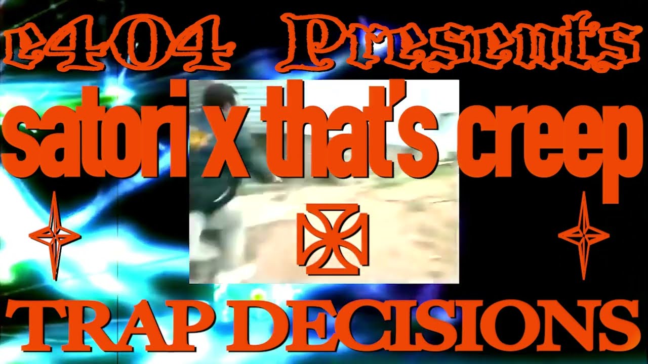 satori x that's creep - TRAP DECISIONS (Official Video)
