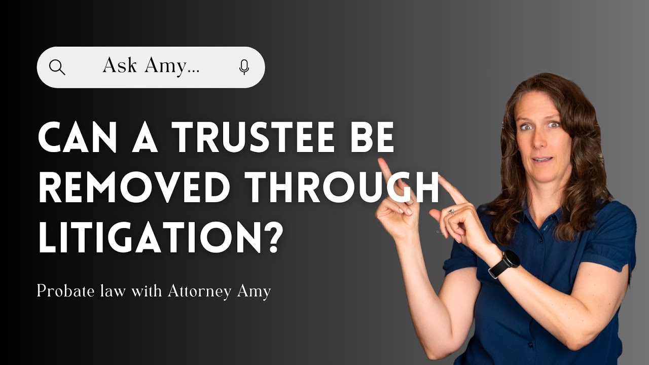 What Happens If You Need to Remove a Trustee? | California Probate Law with Attorney Amy Harrington